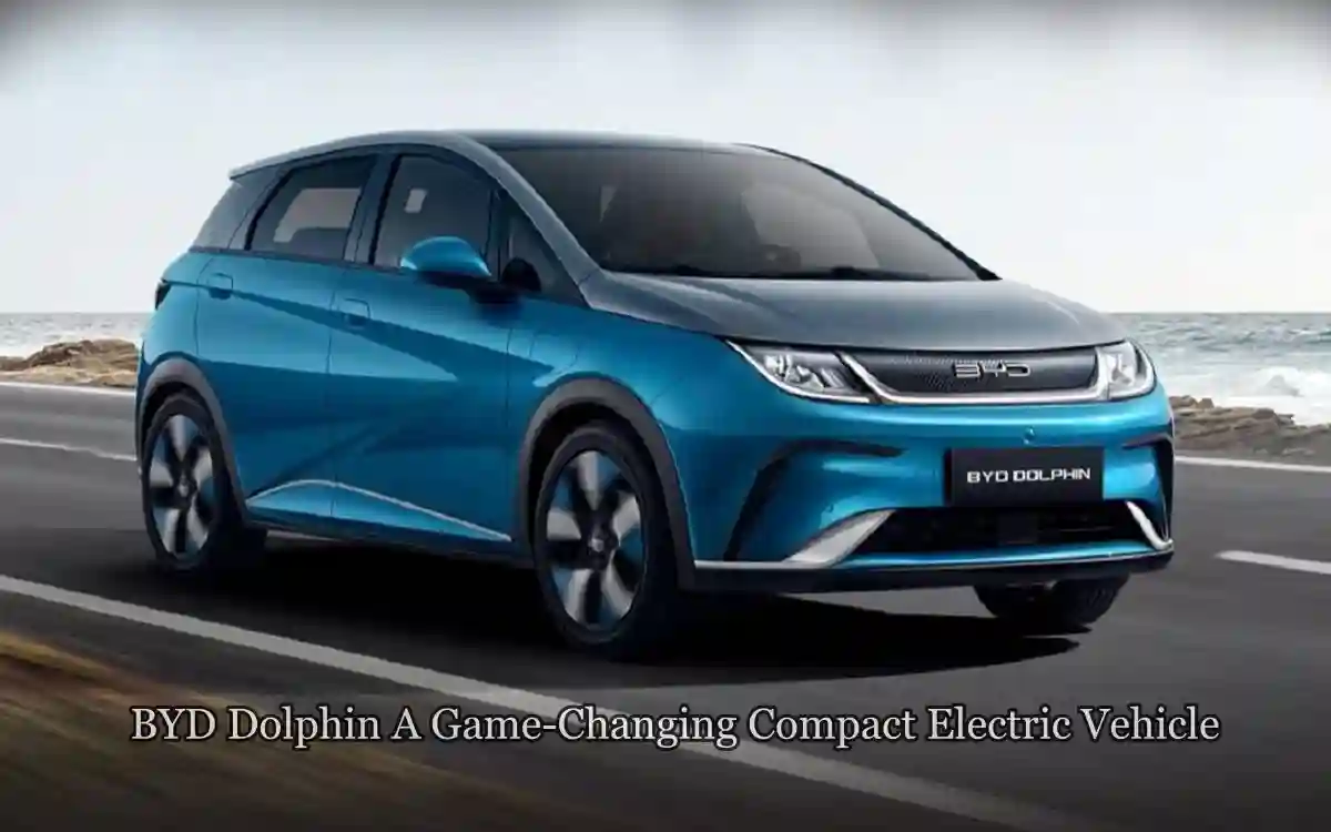 BYD Dolphin: A Game-Changing Compact Electric Vehicle